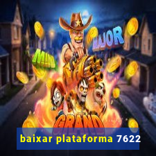 baixar plataforma 7622